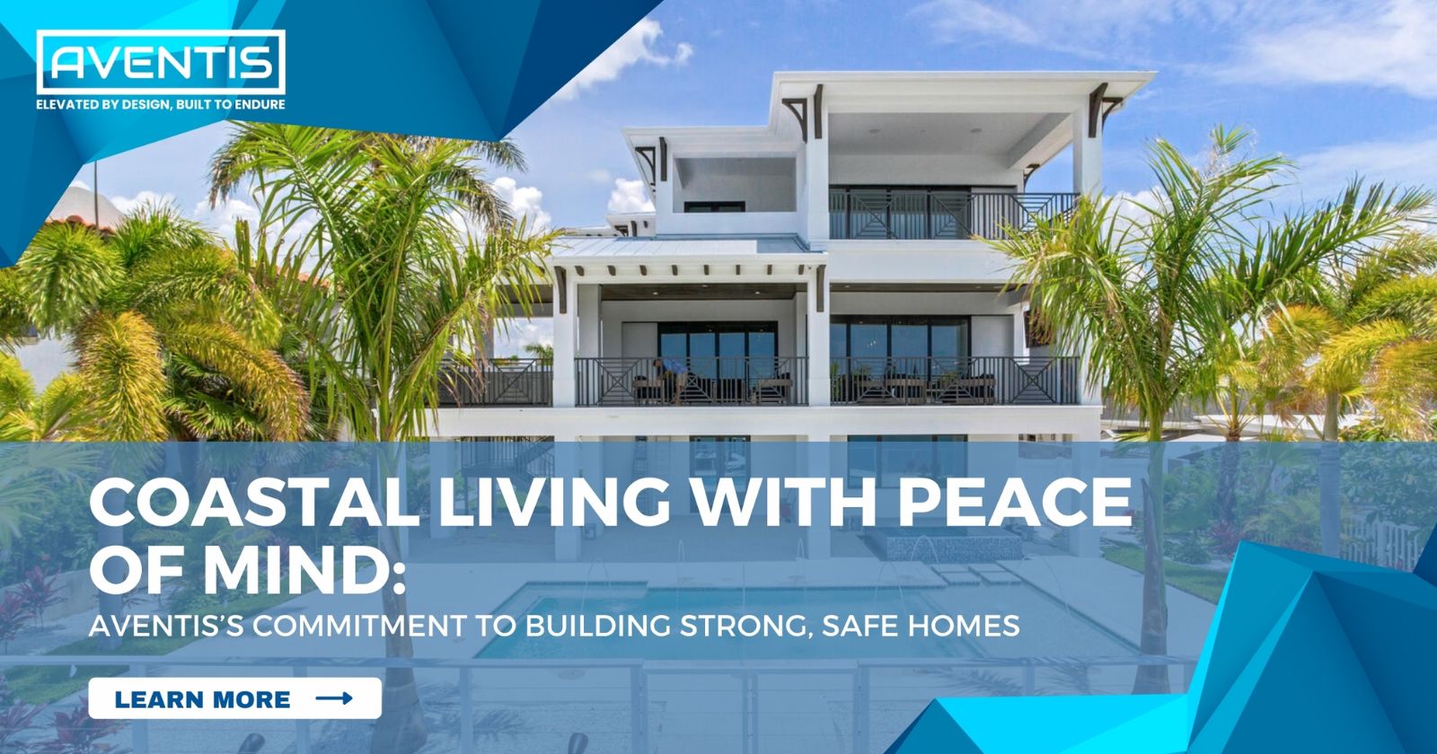 Coastal Living with Peace of Mind: AVENTIS's Commitment to Building Strong, Safe Homes