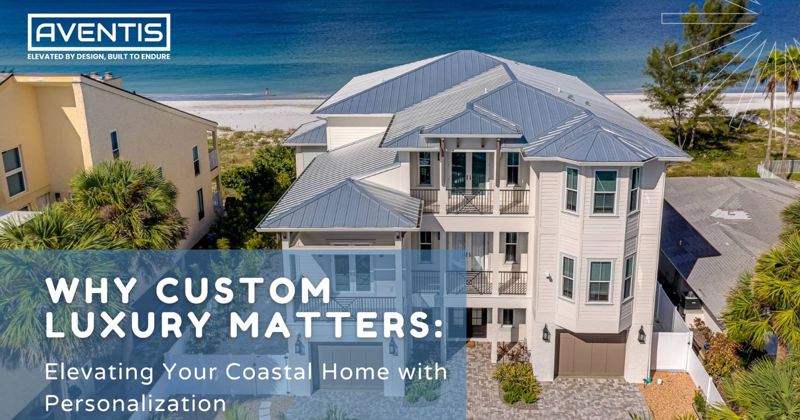 Why Custom Luxury Matters: Elevating Your Coastal Home with Personalization