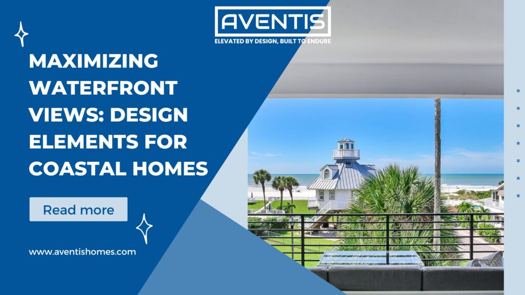 Maximizing Waterfront Views: Design Elements for Coastal Homes - Aventis